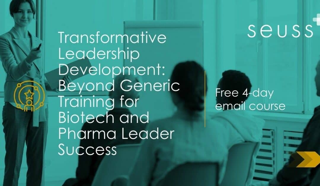 Transformative Leadership Development: Beyond Generic Training for Biotech and Pharma Leader Success. 